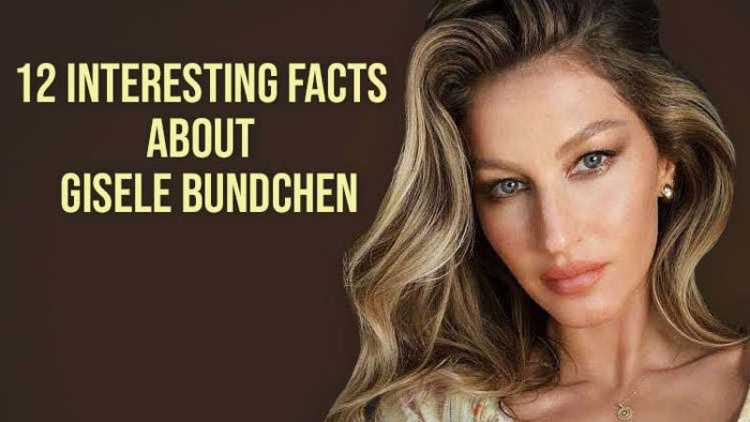 12 interesting facts about model Gisele Bundchen & her road to  Billionairedom