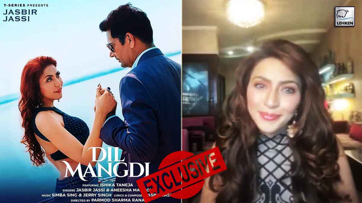 Exclusive Ishika Taneja On The Success Of 'Dil Mangdi' Song
