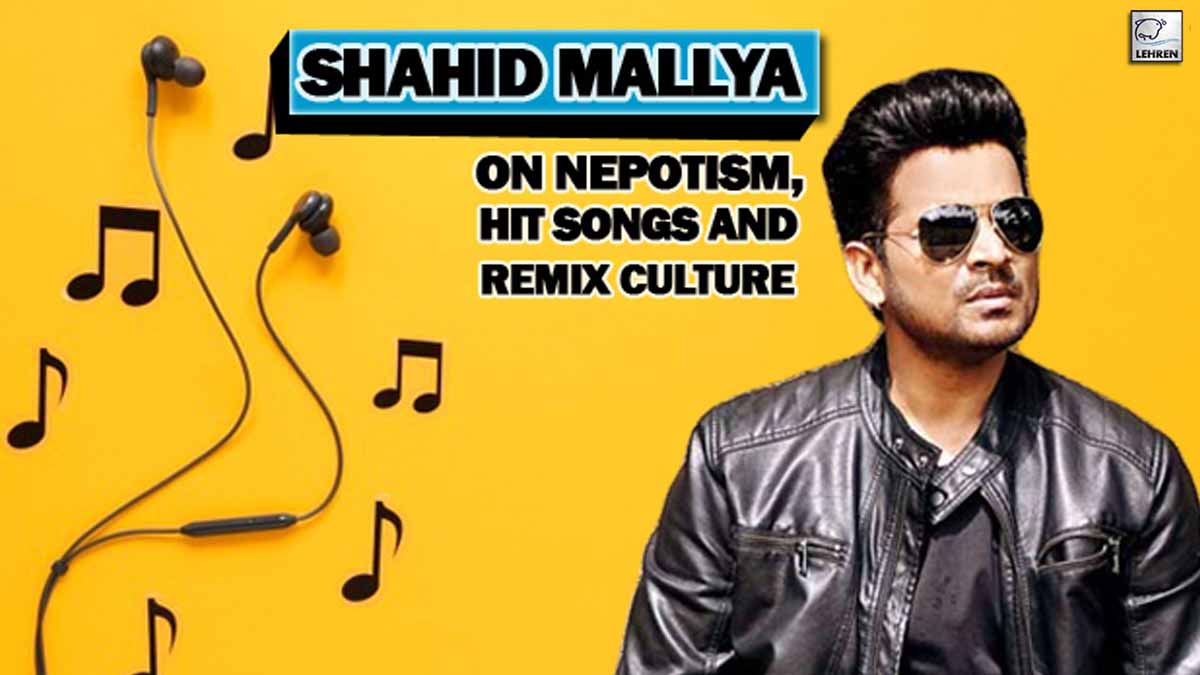 Exclusive: Shahid Mallya On Nepotism, Hit Songs And Remix Culture