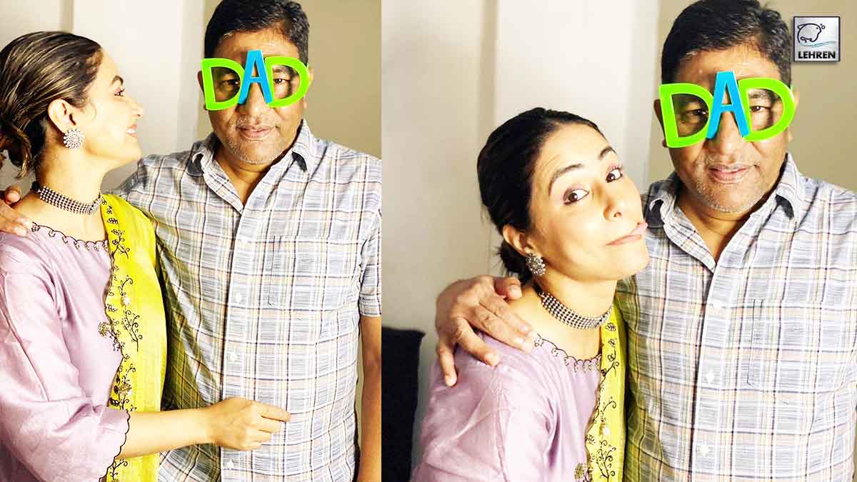Hina Khan Writes An Emotional Note For Her Father On Father’s Day