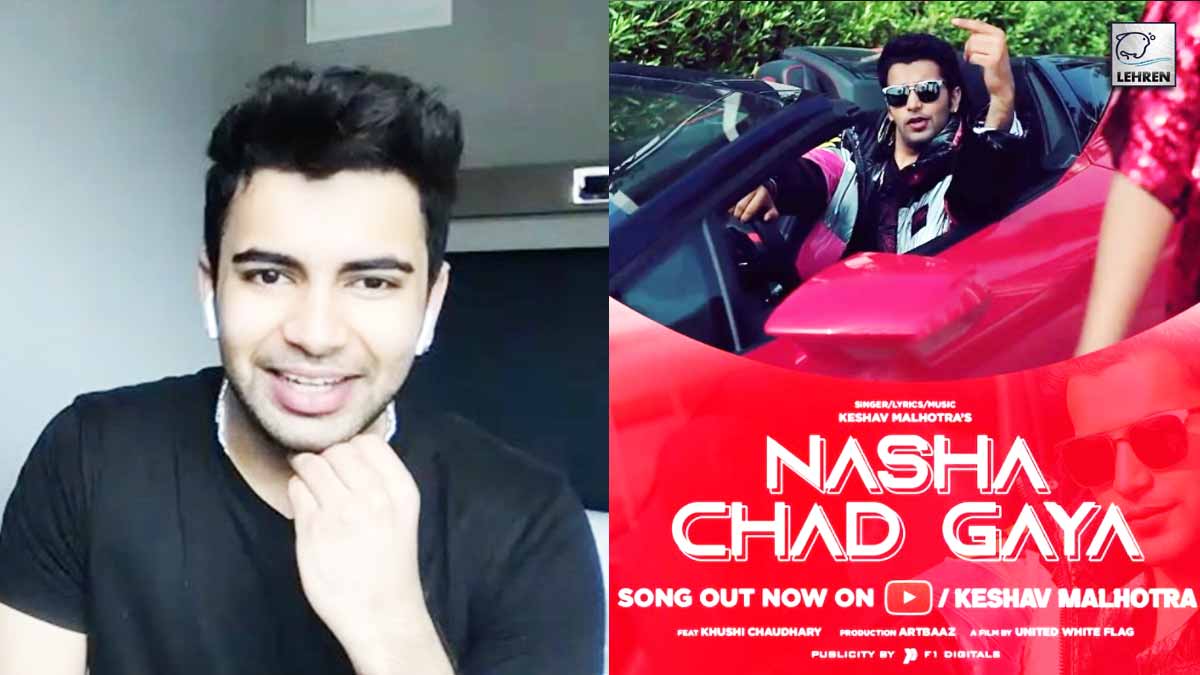 Nasha Chad Gaya Song Out Now - Exclusive Interview With Keshav Malhotra