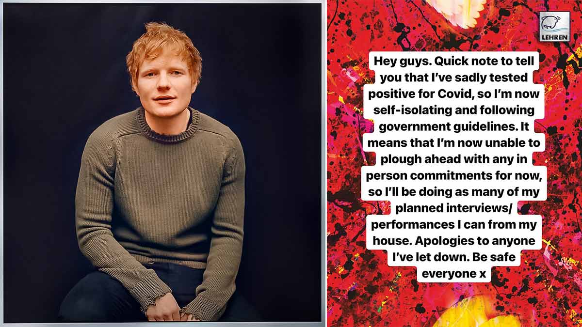 Ed Sheeran Tests Positive For Covid-19, 'I'm Self-Isolating'