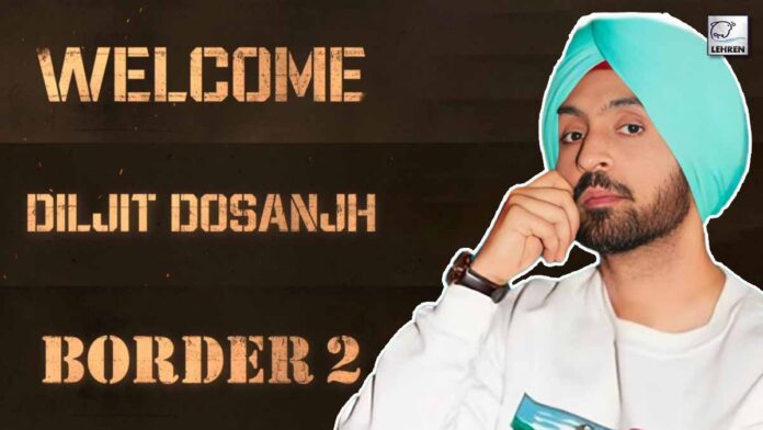 Excitement Raises HIGH As Border 2 Welcomes Diljit Dosanjh To The Battle